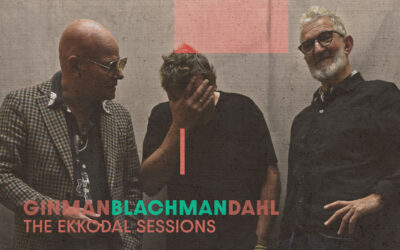 GINMAN BLACHMAN DAHL – The Ekkodal Sessions